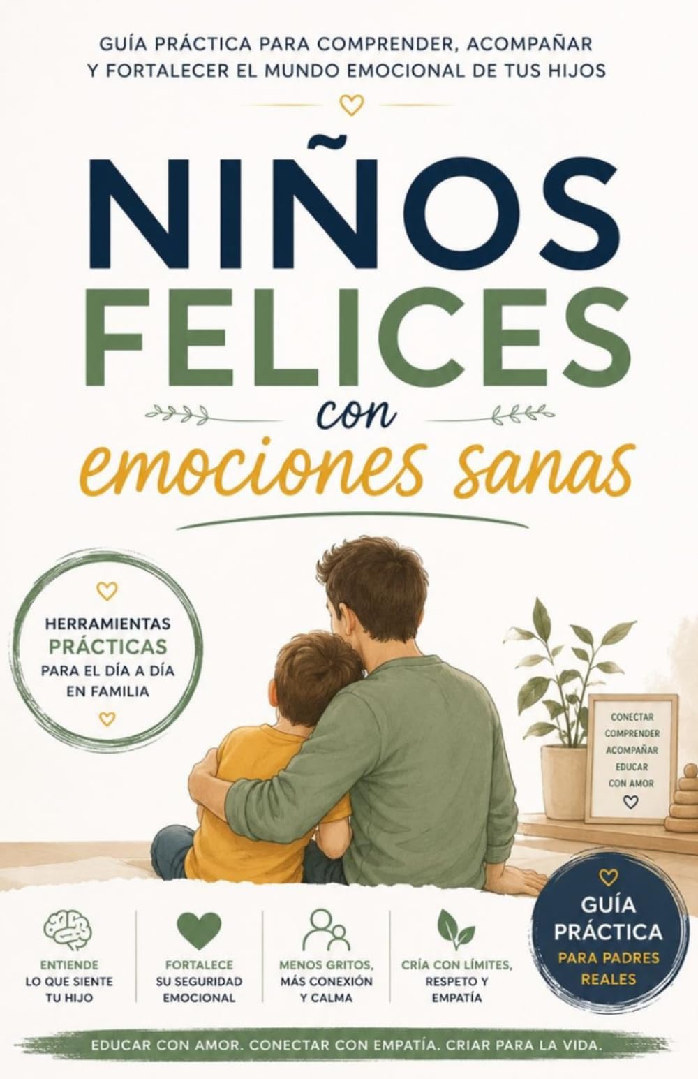 Niños felices con emociones sanas: Cómo gestionar rabietas, frustración y emociones intensas con calma, límites sanos y herramientas prácticas para criar niños seguros y emocionalmente fuertes