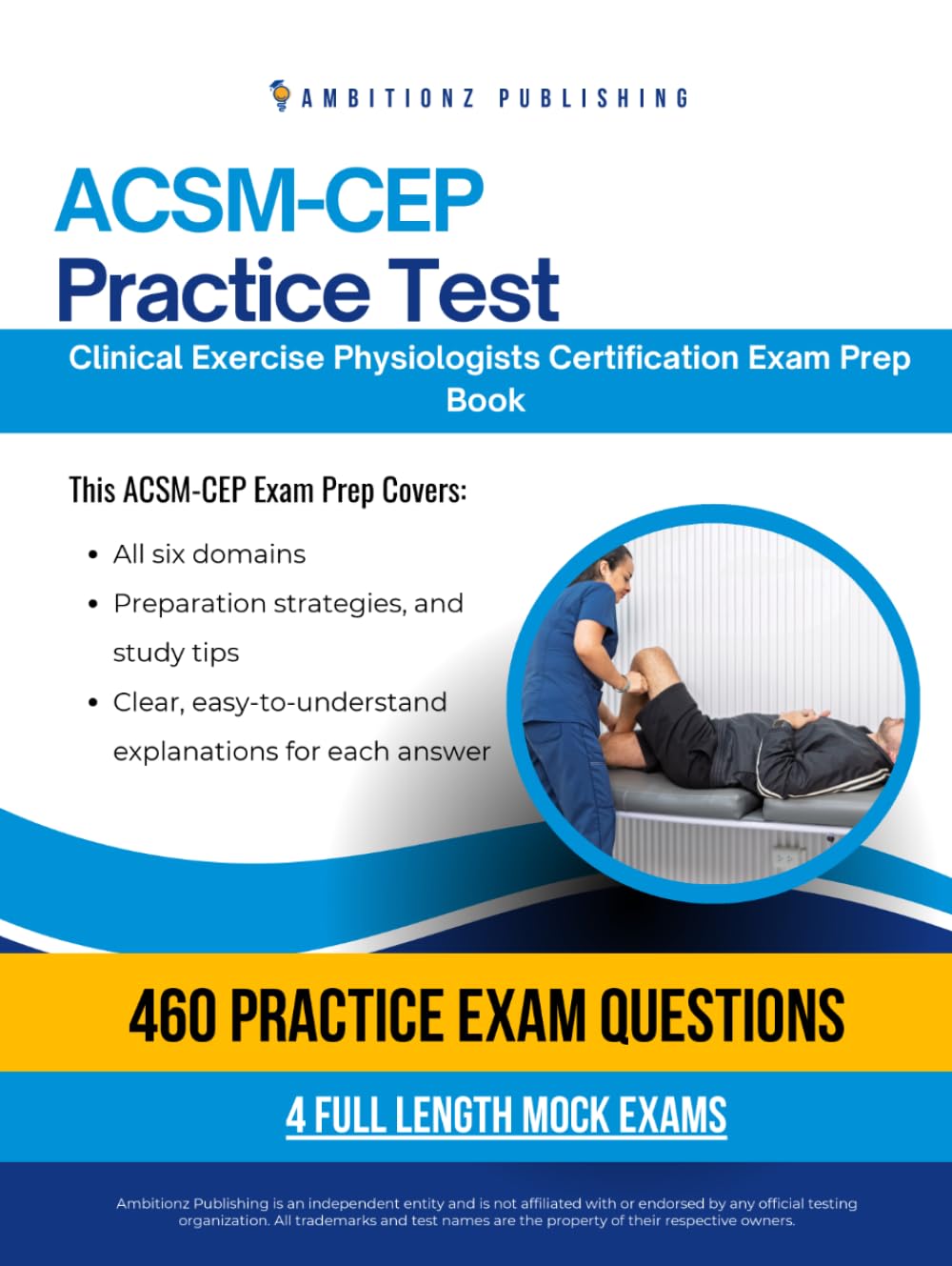 ACSM-CEP Practice Test: An Exam Prep Workbook with 460 Questions, 4 Full Simulated Practice Exams, Study Tips, and Clear Answer Explanations for the Certified Clinical Exercise Physiologist Exam