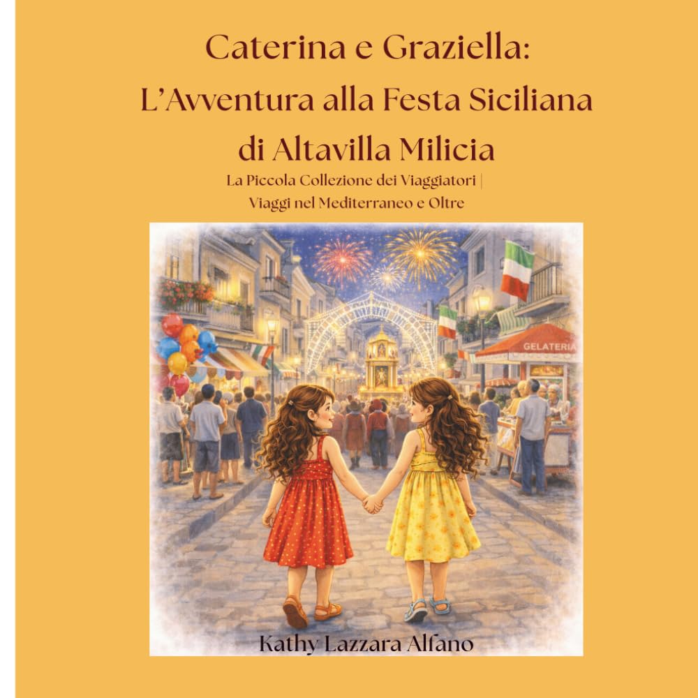 Caterina e Graziella L’Avventura alla Festa Siciliana di Altavilla Milicia: La Piccola Collezione dei Viaggiatori | Viaggi nel Mediterraneo e Oltre ... Journeys Across the Mediterranean and Beyond)
