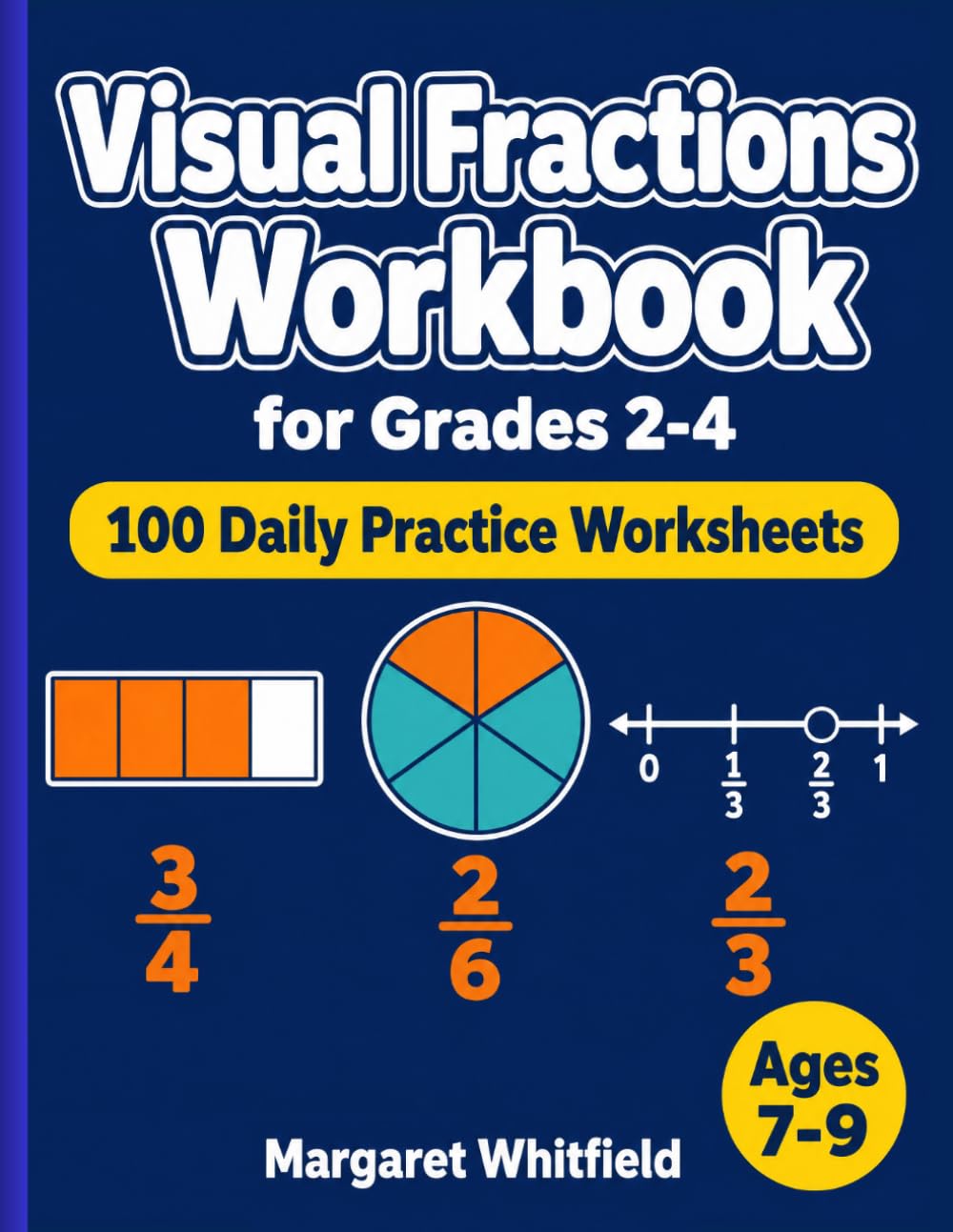 Visual Fractions Workbook for Grades 2-4: 100 Daily Practice Worksheets — Fraction Tiles, Shaded Models, Number Lines, Equivalent and Comparing Fractions with Answer Key for Ages 7-9