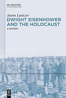 Dwight Eisenhower and the Holocaust: A History