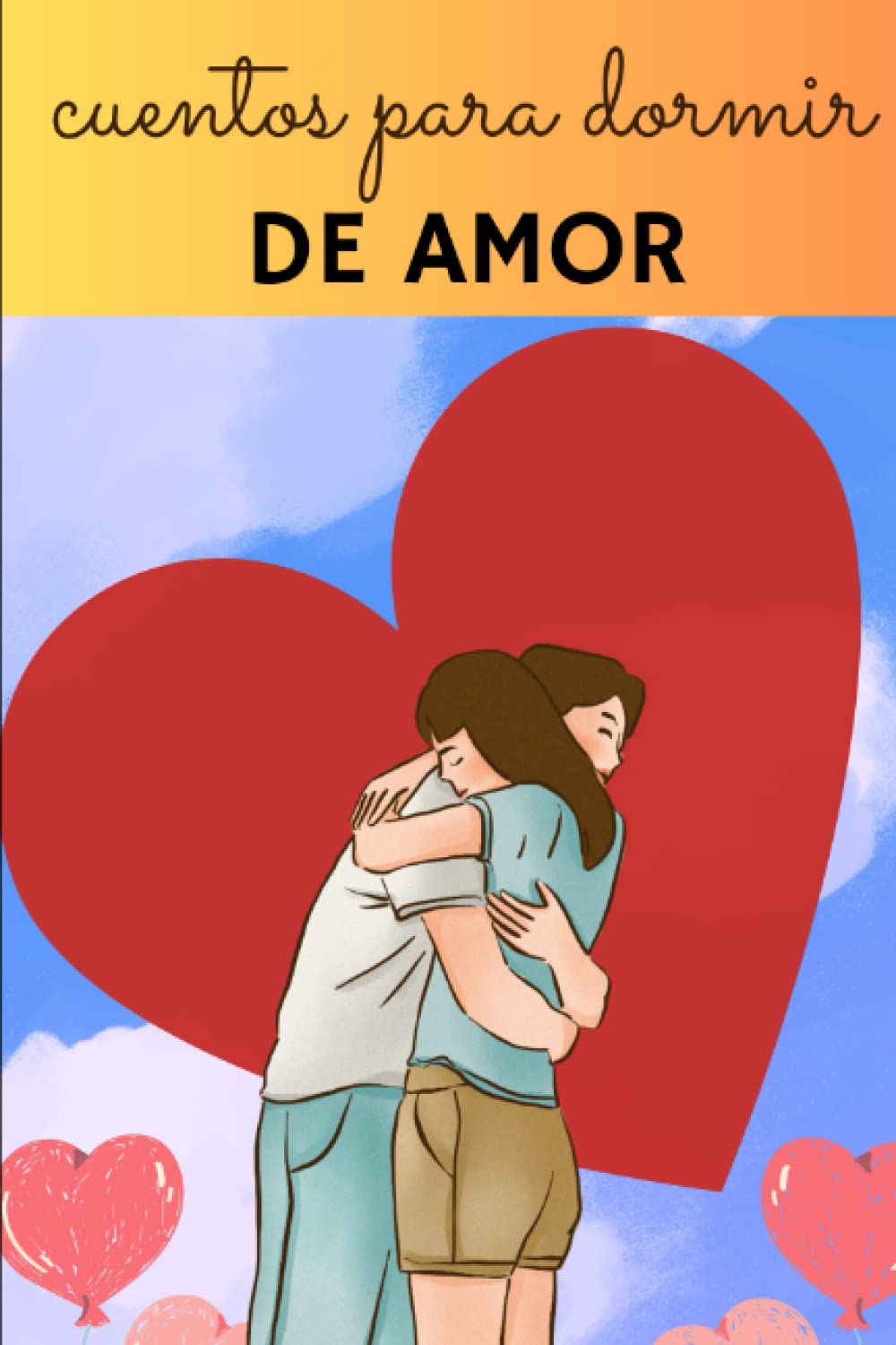 Cuentos para dormir de adultos sobre amor: Cuentos para Dormir de Adultos, Relatos de Pasión y Aventura para Calmar el Alma