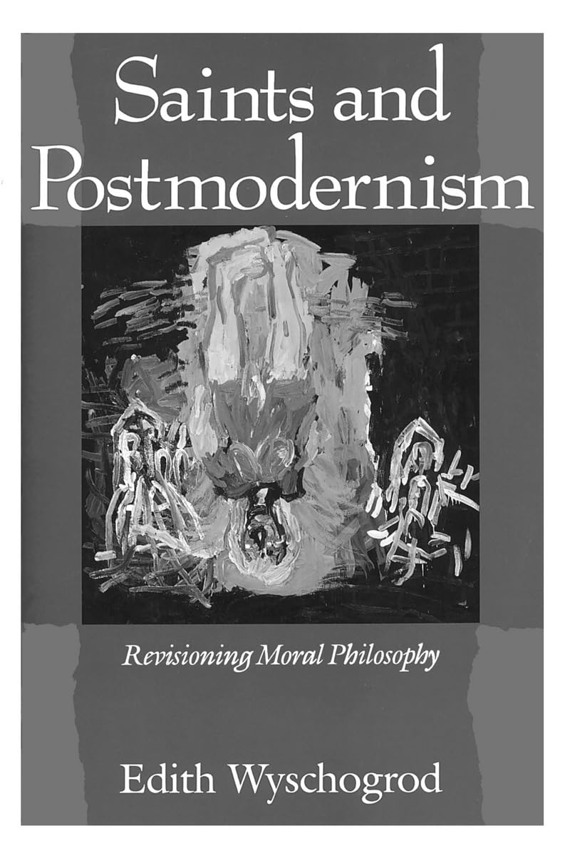 Saints and Postmodernism: Revisioning Moral Philosophy (Religion and Postmodernism)