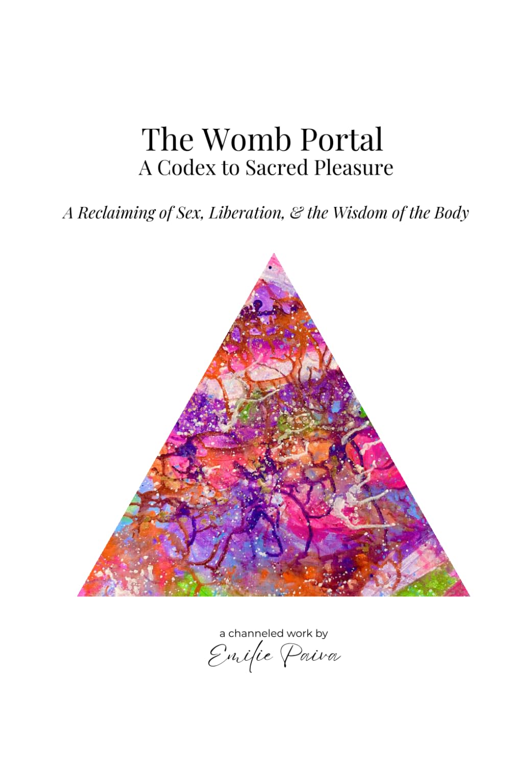 The Womb Portal: A Codex to Sacred Pleasure: A Reclaiming of Sex, Liberation, and the Wisdom of the Body