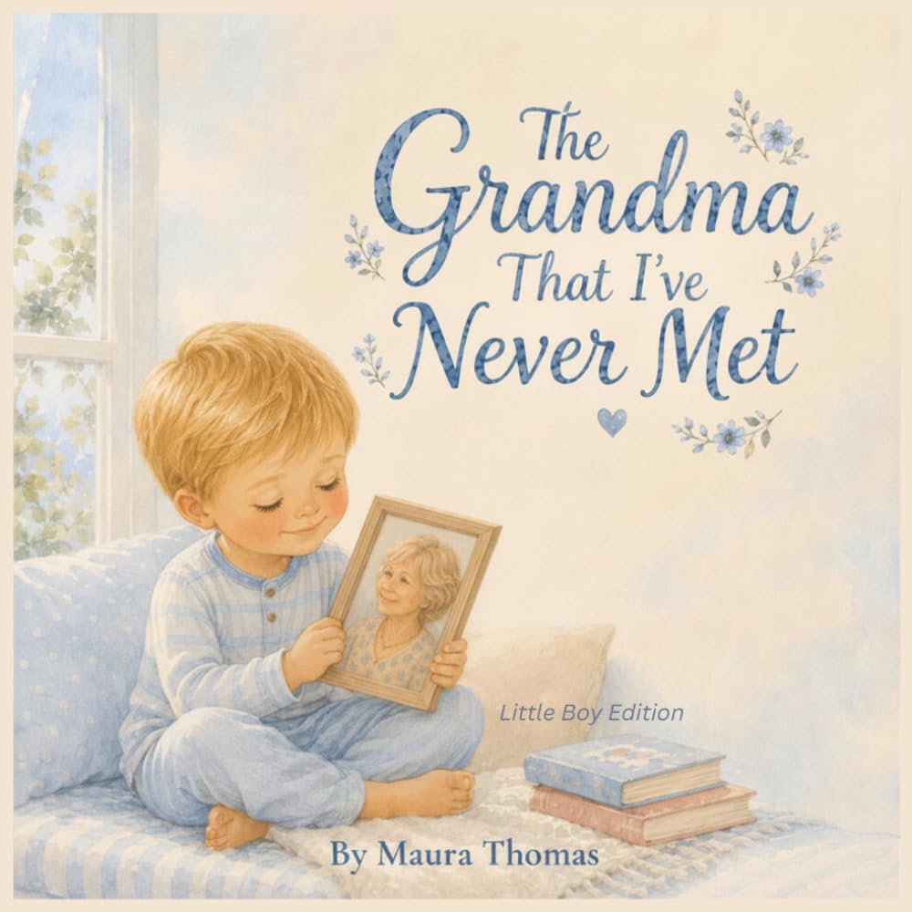 The Grandma That I’ve Never Met: Little Boy Edition (Never Met, Always Loved)