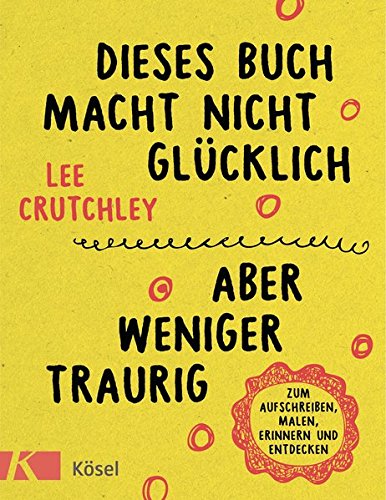 Dieses Buch macht nicht glücklich, aber weniger traurig ...: Zum Aufschreiben, Malen, Erinnern und Dieses Buch macht nicht glücklich, aber weniger traurig ...: Zum Aufschreiben, Malen, Erinnern und