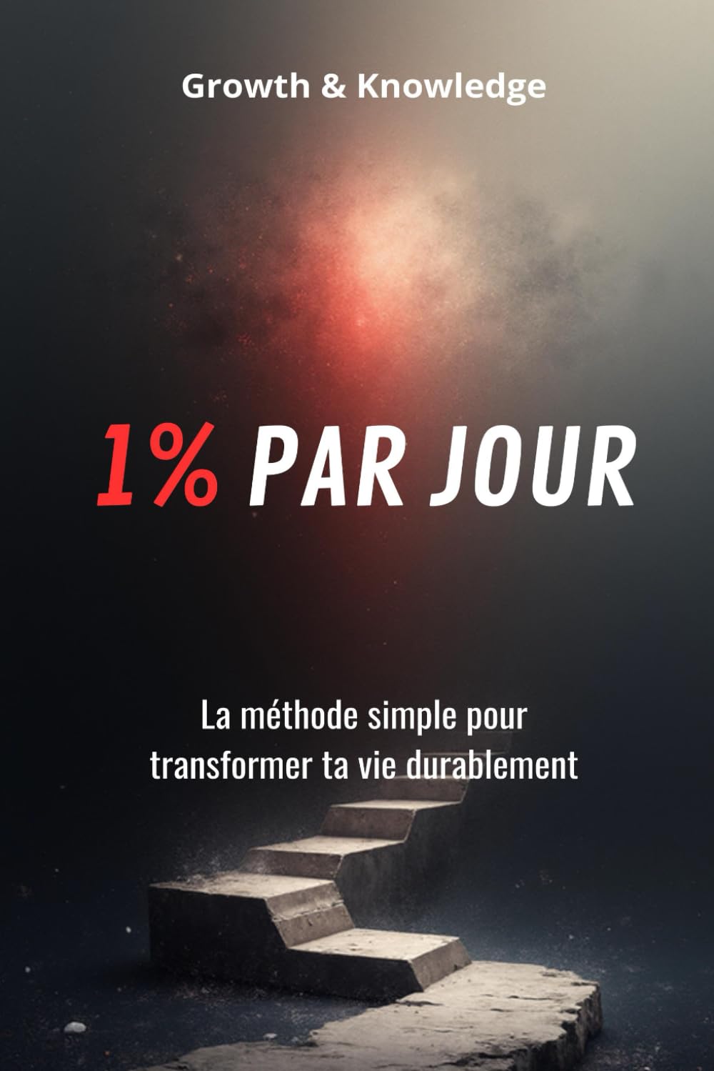 1% PAR JOUR: La méthode simple pour transformer ta vie durablement