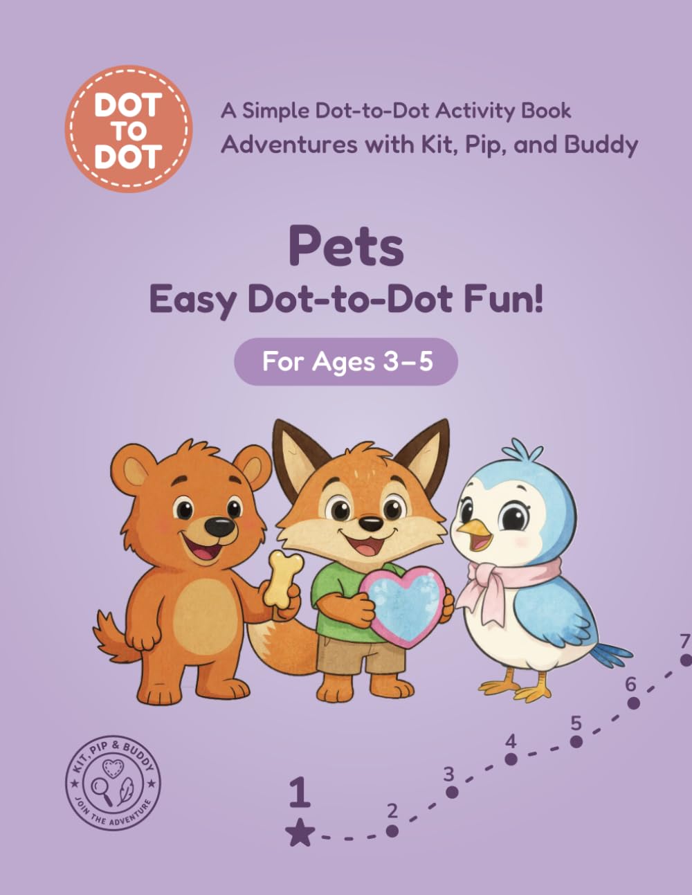 Pets: Easy Dot-to-Dot Fun!: A Simple Dot-to-Dot Activity Book for Ages 3-5 (Adventures with Kit, Pip, and Buddy: Easy Dot-to-Dot)