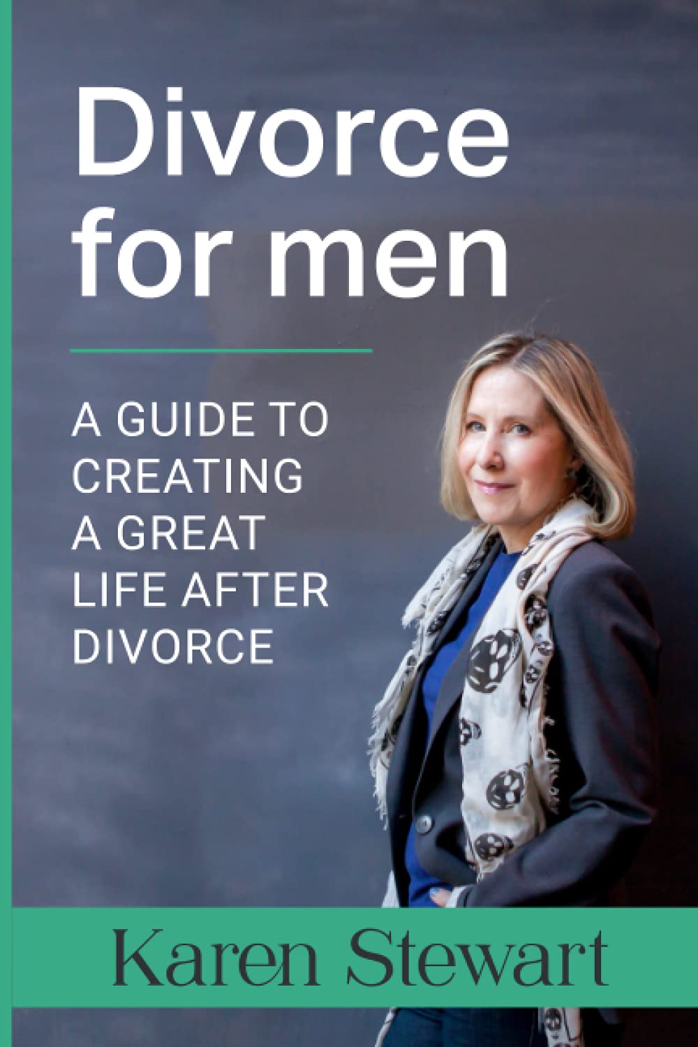 Divorce For Men: A Guide To Creating A Great Life After Divorce
