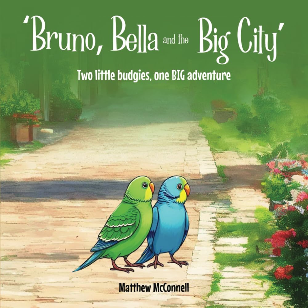 Bruno, Bella and the Big City: Two little budgies, one big adventure.