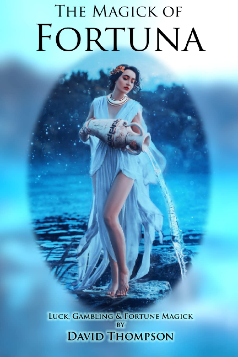 The Magick of Fortuna: Luck, Fortune and Wealth Magick (Grecian Magick)
