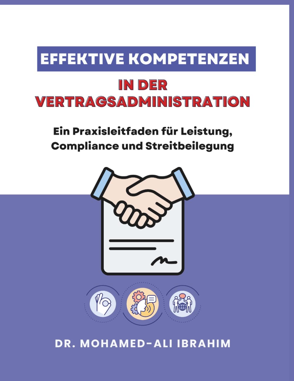 Effektive Kompetenzen in der Vertragsadministration: Ein Praxisleitfaden für Leistung, Compliance und Streitbeilegung