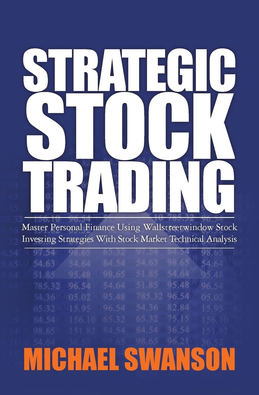 Strategic Stock Trading: Master Personal Finance Using Wallstreetwindow Stock Investing Strategies With Stock Market Technical Analysis Paperback – September 8, 2010