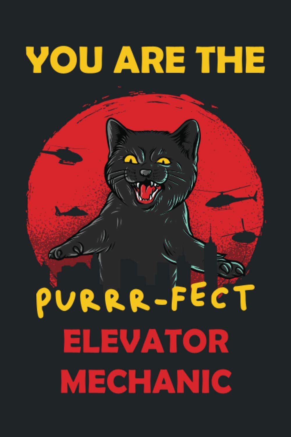 You Are The Purrr-fect Elevator Mechanic - Funny Notebook Gift Ideas for Elevator Mechanic: Size 6"x9" / 110 lined pages - Elevator Mechanic Graduation Gift