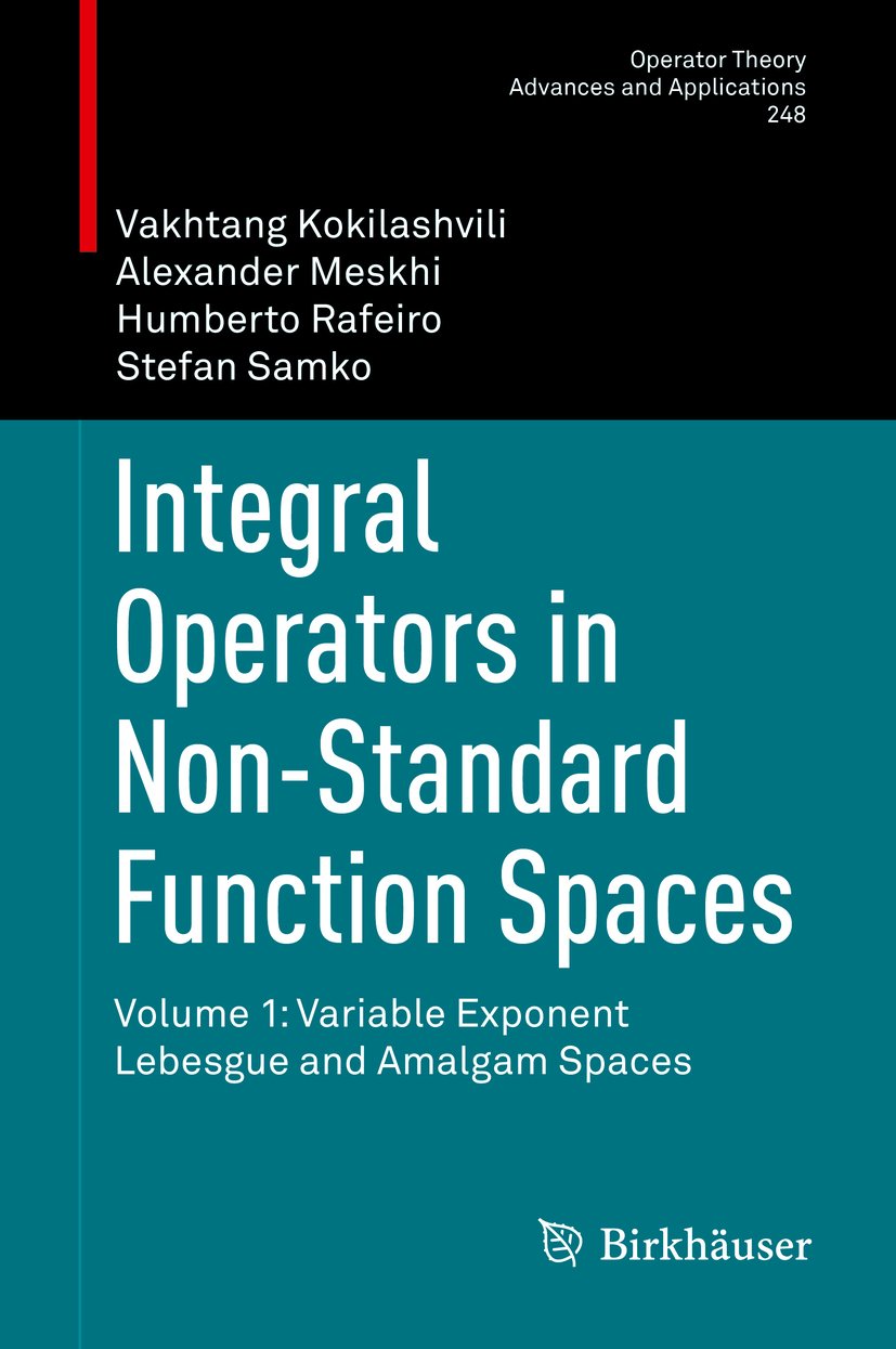 Integral Operators in Non-Standard Function Spaces: Volume 1: Variable Exponent Lebesgue and Amalgam Spaces (Operator Theory: Advances and Applications Book 248)