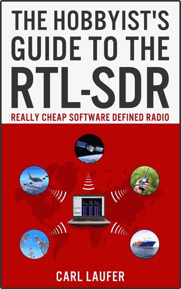 The Hobbyist's Guide to the RTL-SDR: Really Cheap Software Defined Radio Kindle Edition