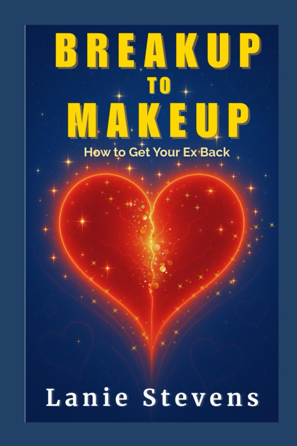 BREAKUP to MAKEUP: Getting Your "Ex" Back: (Dating & Relationship Advice): 4 (Relationship Expert & Dating Expert)