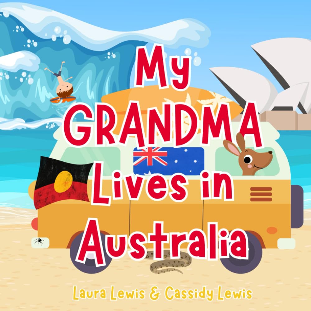My Grandma Lives In Australia: A Fun and Colourful Children’s Book About Australia the Country Where Grandma Lives : Because Grandchildren Never Forget Their Grandma!