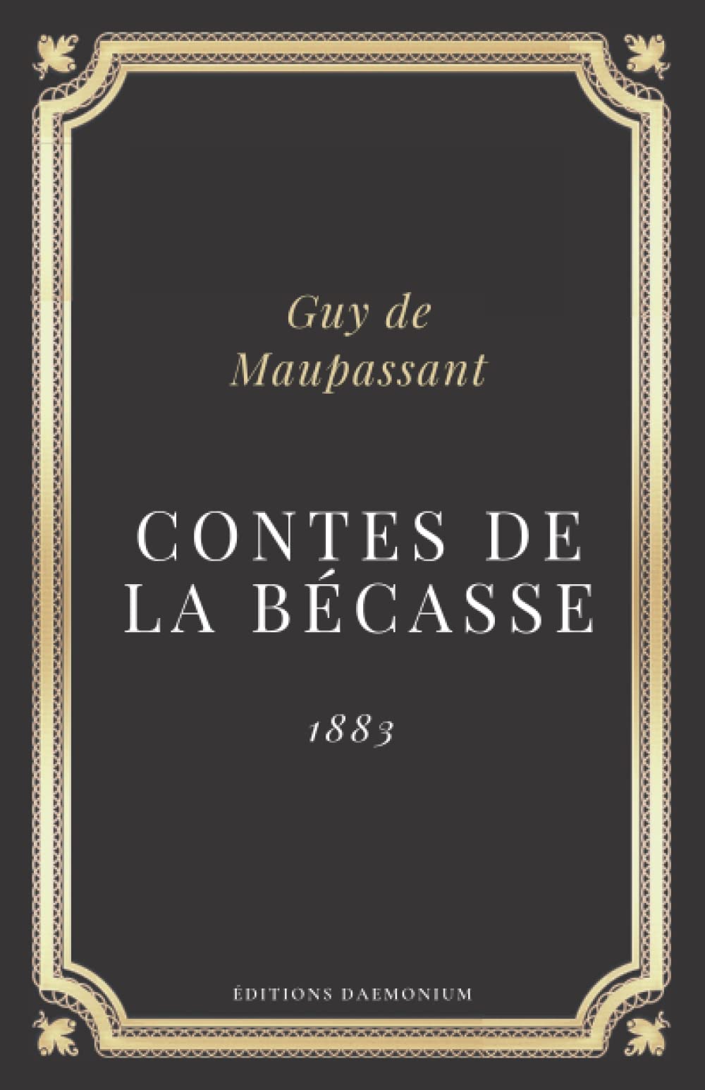 Contes de la becasse Guy de Maupassant: Texte intégral de 17 contes (Annoté d'une biographie)