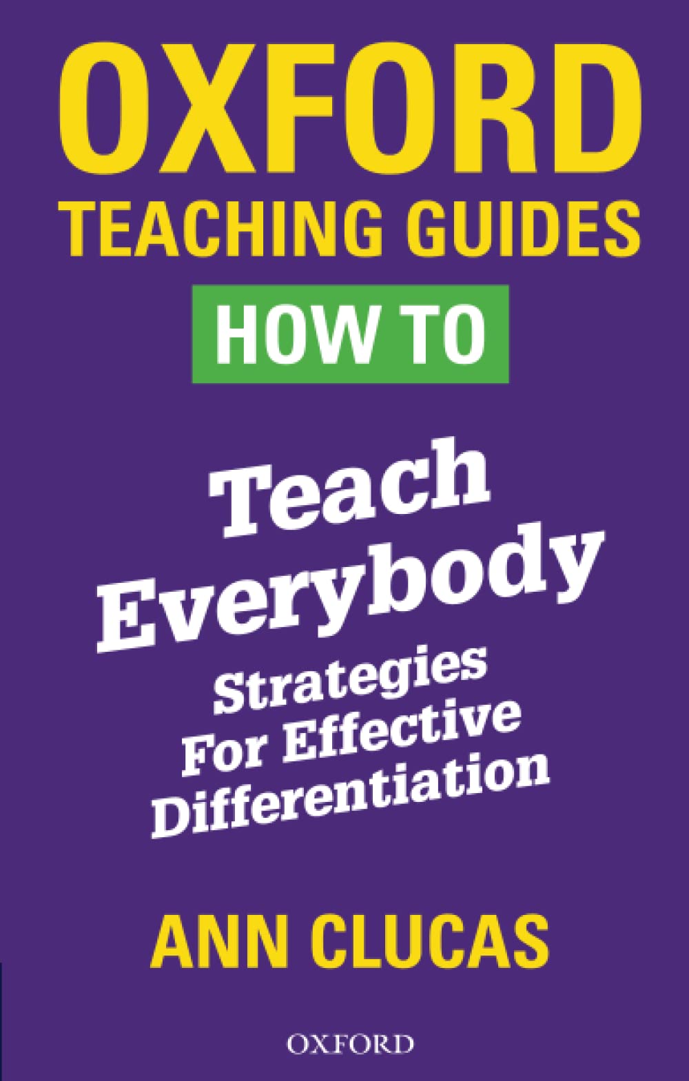 How To Teach Everybody: Strategies for Effective Differentiation (Oxford Teaching Guides)
