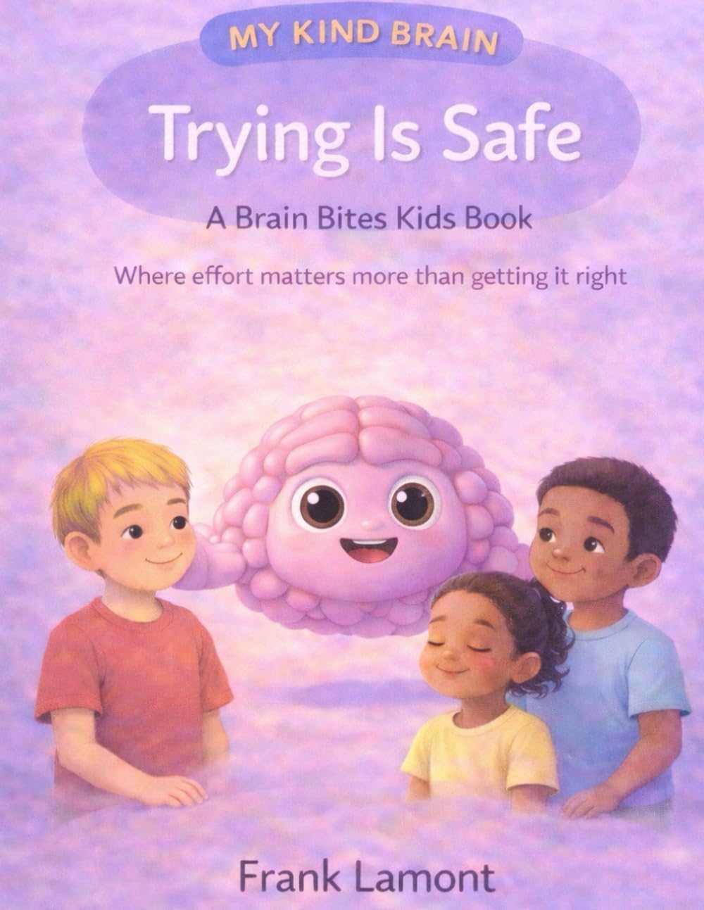 My Kind Brain: Trying is safe (Brain Bites - Kids Books)