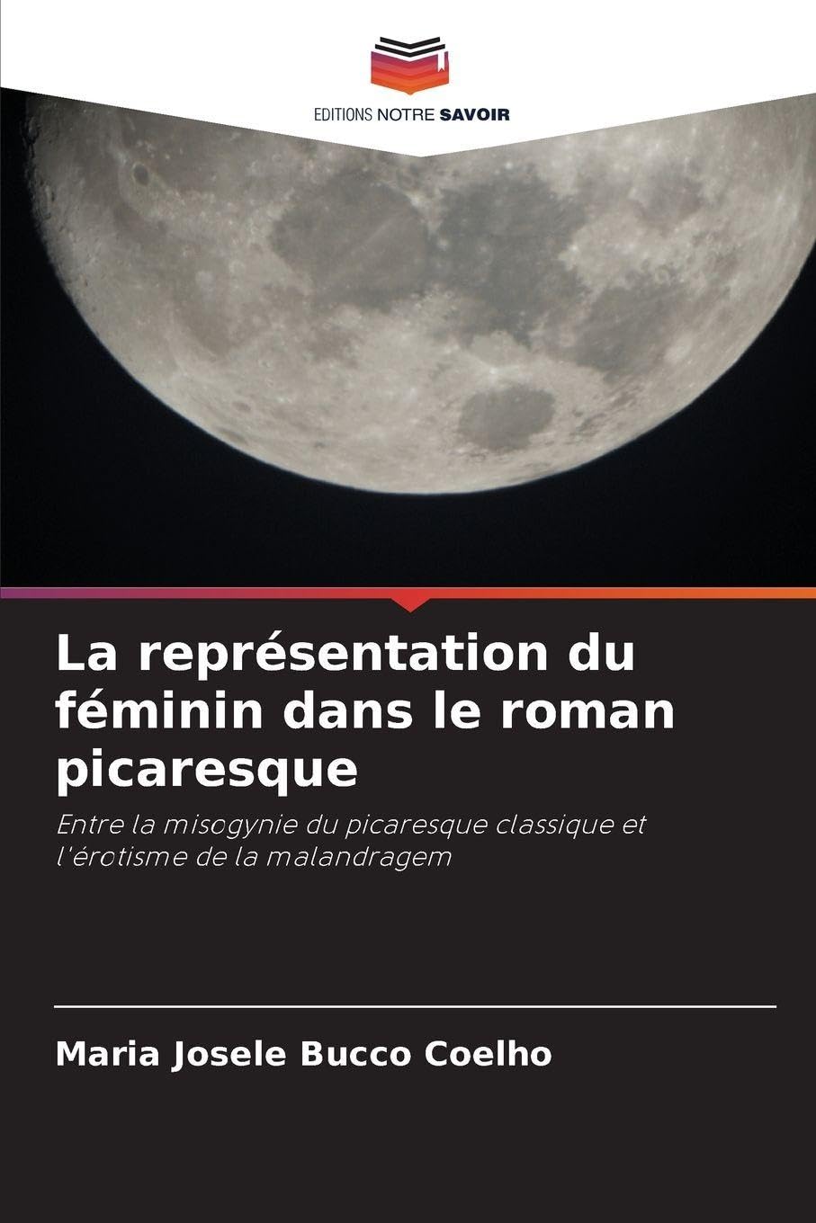 La représentation du féminin dans le roman picaresque: Entre la misogynie du picaresque classique et l'érotisme de la malandragem