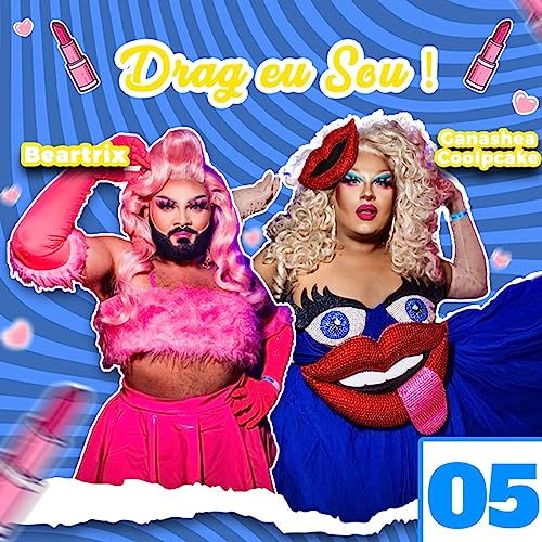 #5 - Drag Eu Sou - Feat. Ganashea Coolpcake e Beartrix