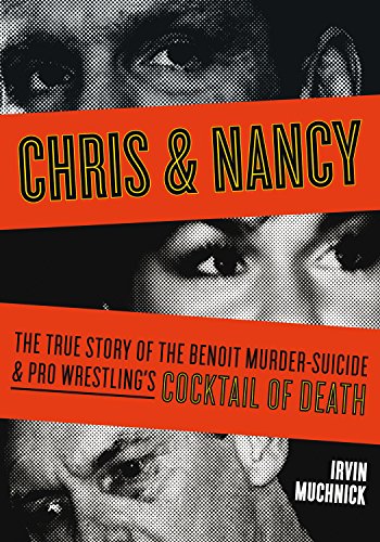 Chris & Nancy: The True Story of the Benoit Murder-Suicide and Pro Wrestling's Cocktail of Death