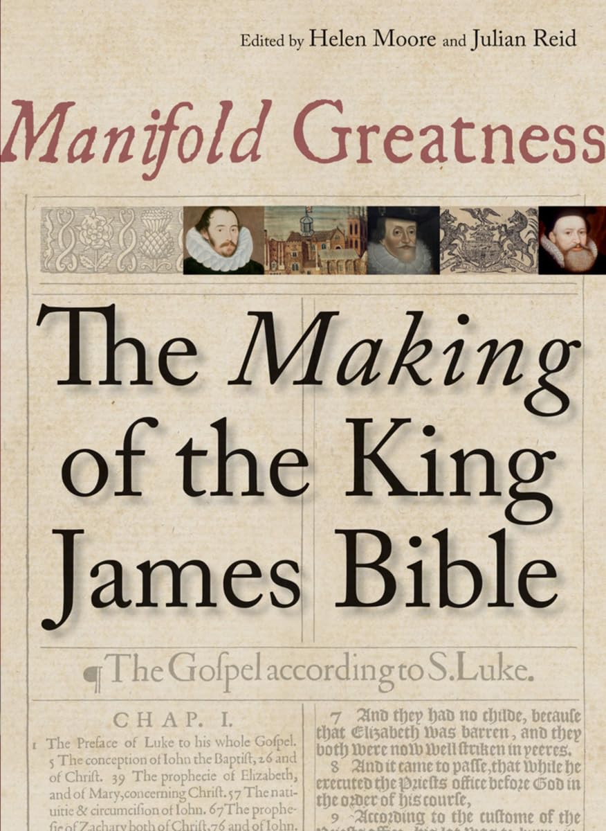 Manifold Greatness: The Making of the King James Bible By Helen Moore, Julian R