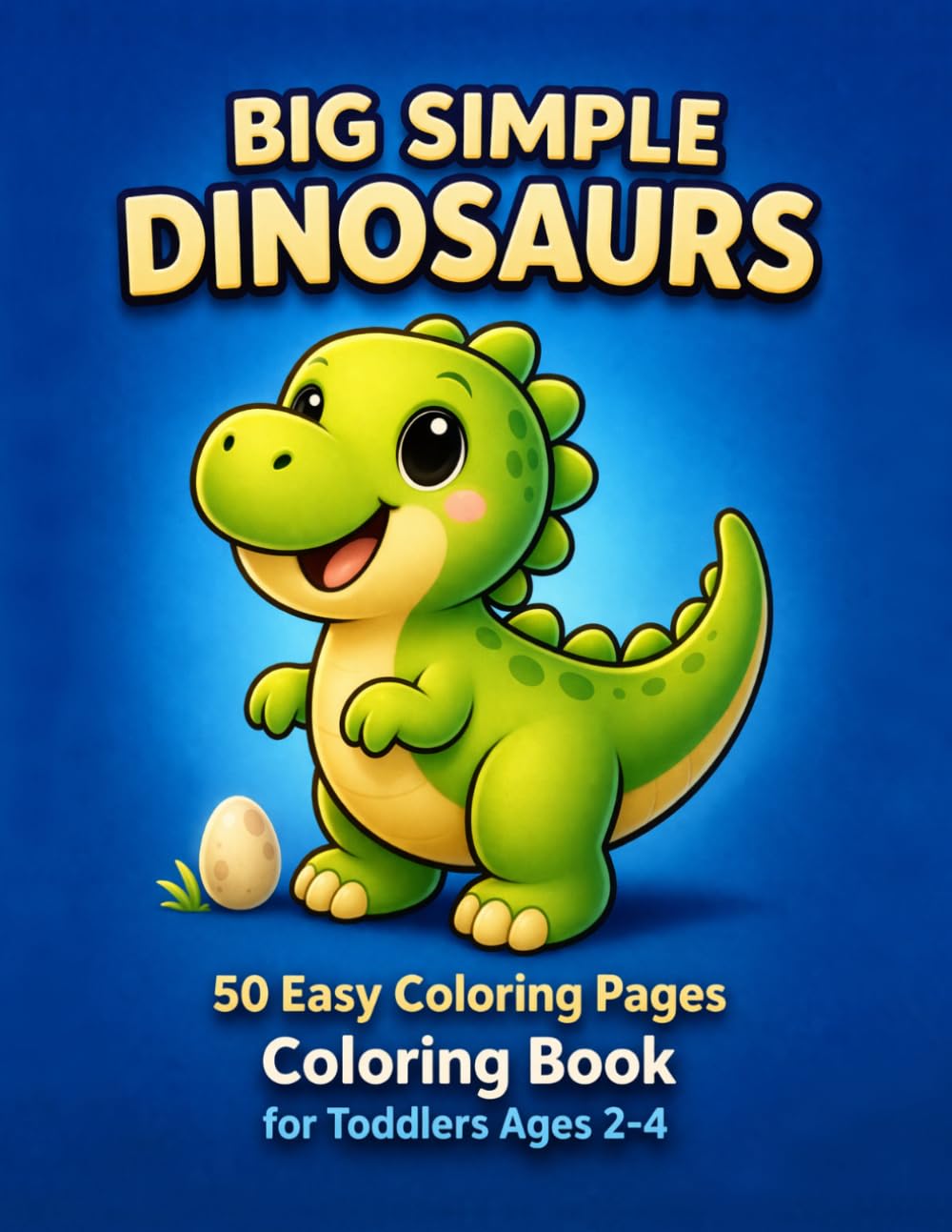 Big Simple Dinosaurs Coloring Book for Toddlers Ages 2–4: 50 Easy Dinosaur Coloring Pages with Thick Bold Lines for Little Hands (Big & Easy Dinosaurs Collection)