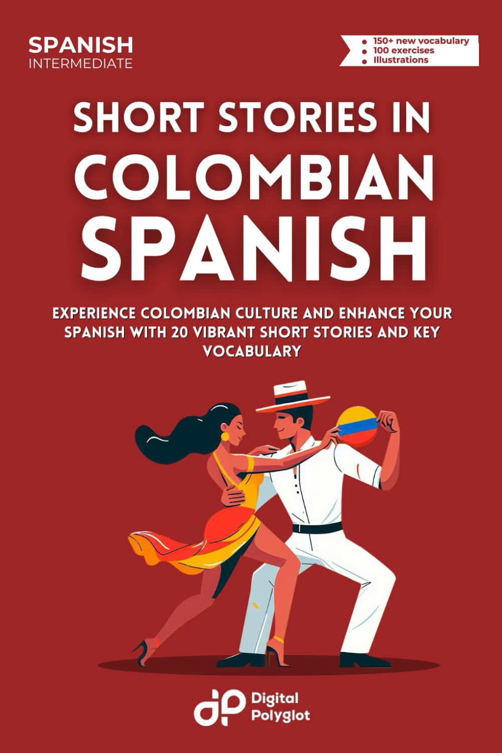 Short Stories in Colombian Spanish: Experience Colombian Culture and Enhance Your Spanish with 20 Vibrant Short Stories and Key Vocabulary (Latin American Spanish)