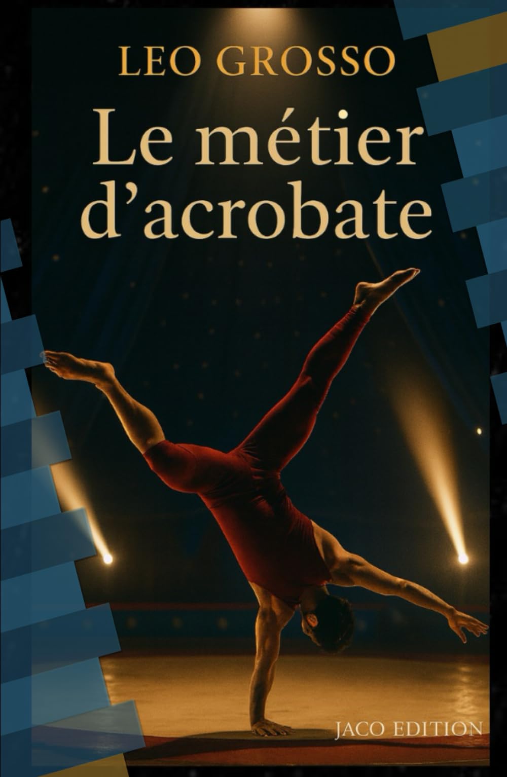Le Métier d’Acrobate : Comprendre, pratiquer et évoluer dans l’acrobatie professionnelle: Formation, carrière, statut et réalités professionnelles (JACO EDITION)