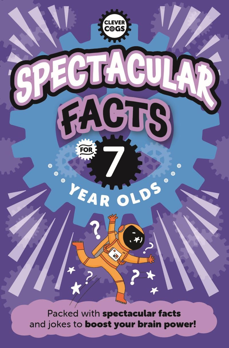 Spectacular Facts For Seven Year Olds (Clever Cogs)
