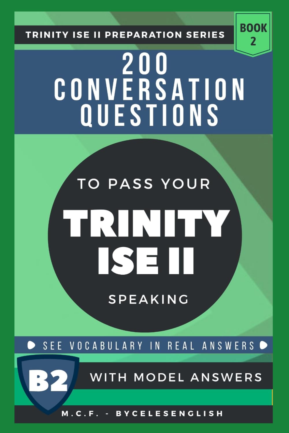 200 CONVERSATION QUESTIONS TO PASS YOUR TRINITY ISE II SPEAKING - WITH MODEL ANSWERS (TRINITY EXAMS PREPARATION)
