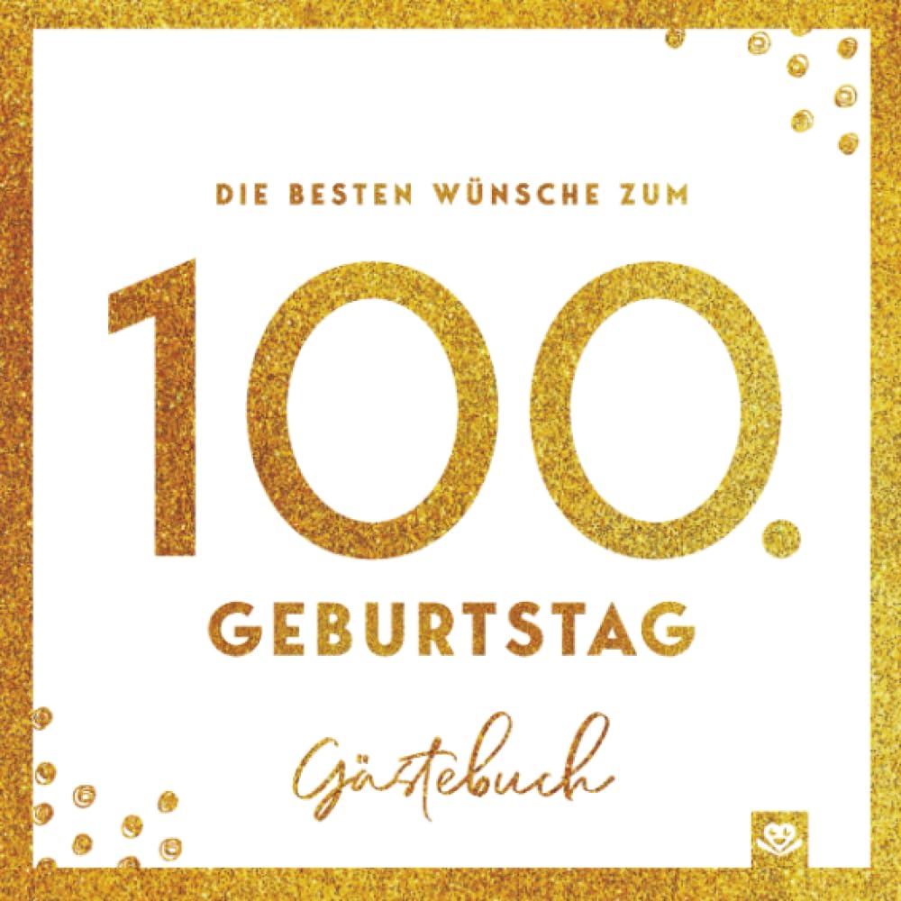 Die besten Wünsche zum 100. Geburtstag – Edles Geschenk- und Erinnerungsbuch zum Ausfüllen