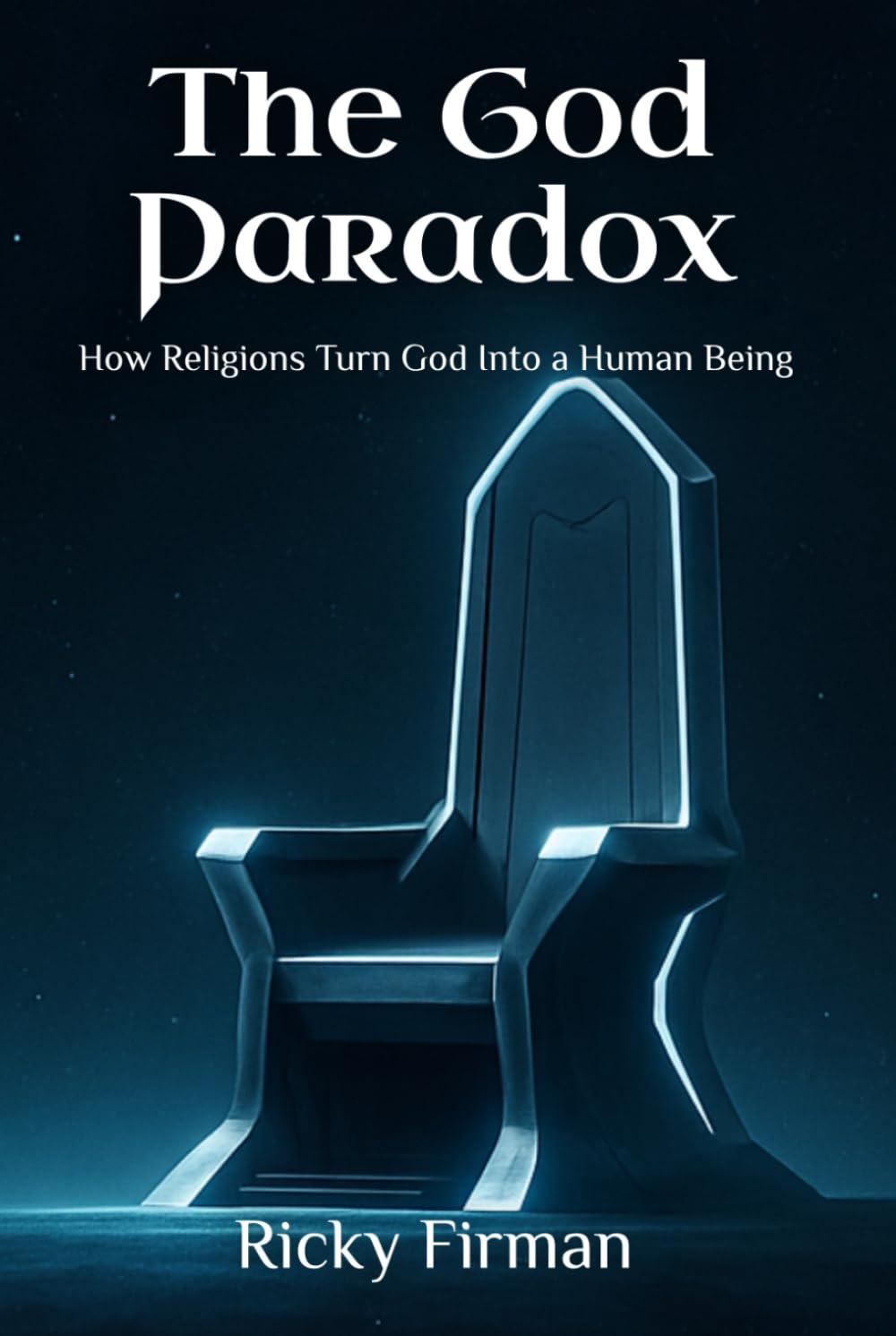 The God Paradox: How Religions Turn God Into a Human Being
