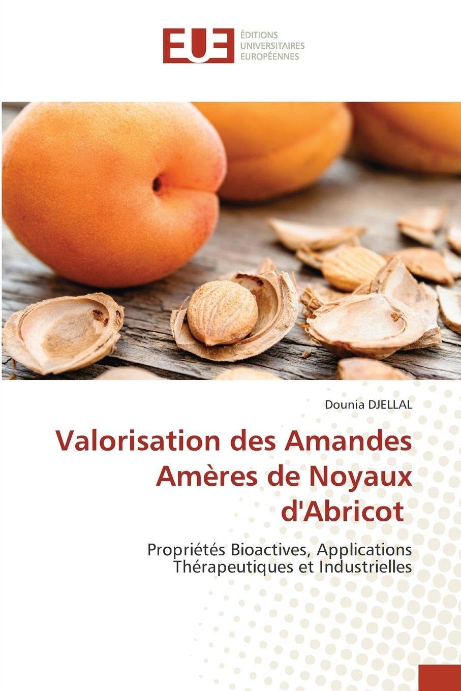 Valorisation des Amandes Amères de Noyaux d'Abricot: Propriétés Bioactives, Applications Thérapeutiques et Industrielles