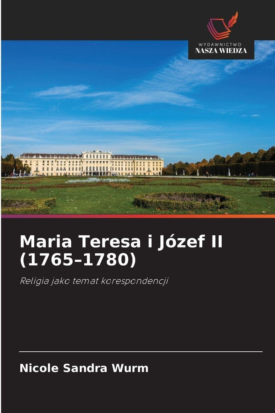 Maria Teresa i Józef II (1765-1780): Religia jako temat korespondencji