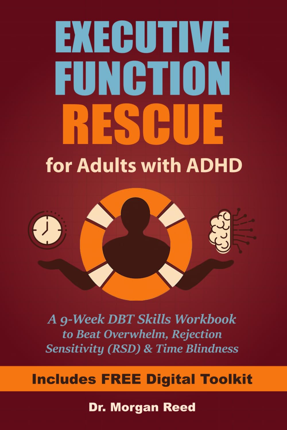 Executive Function Rescue for Adults with ADHD: A 9-Week DBT Skills Workbook to Beat Overwhelm, Rejection Sensitivity (RSD) & Time Blindness