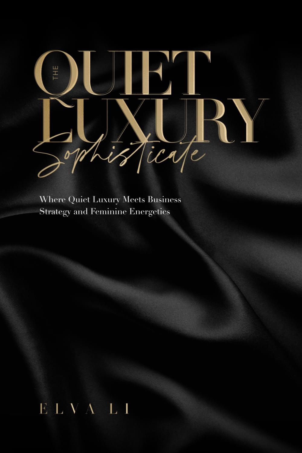 The Quiet Luxury Sophisticate: Where Quiet Luxury Meets Business Strategy and Feminine Energetics