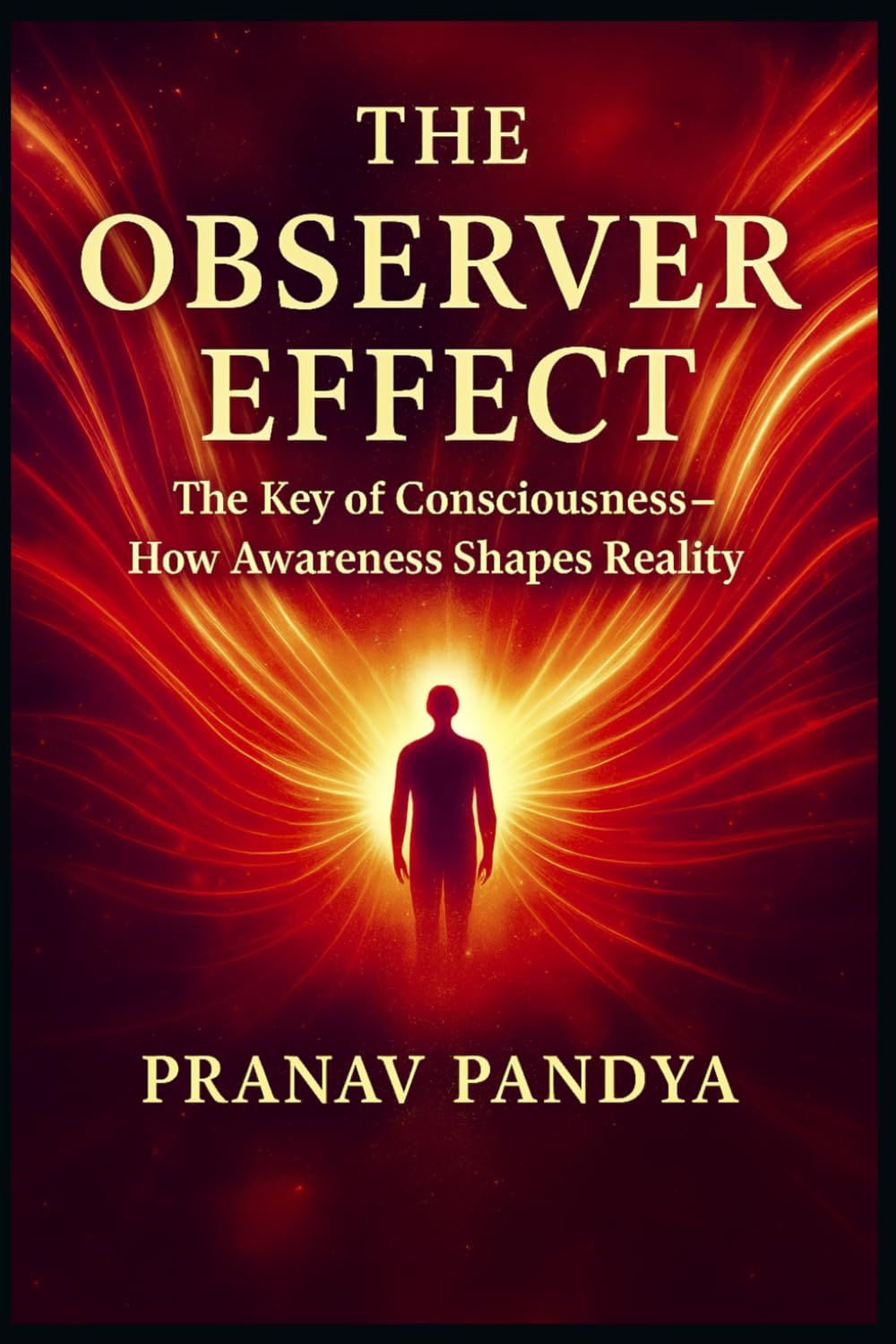 THE OBSERVER EFFECT The Key of Consciousness - How Awareness Shapes Reality