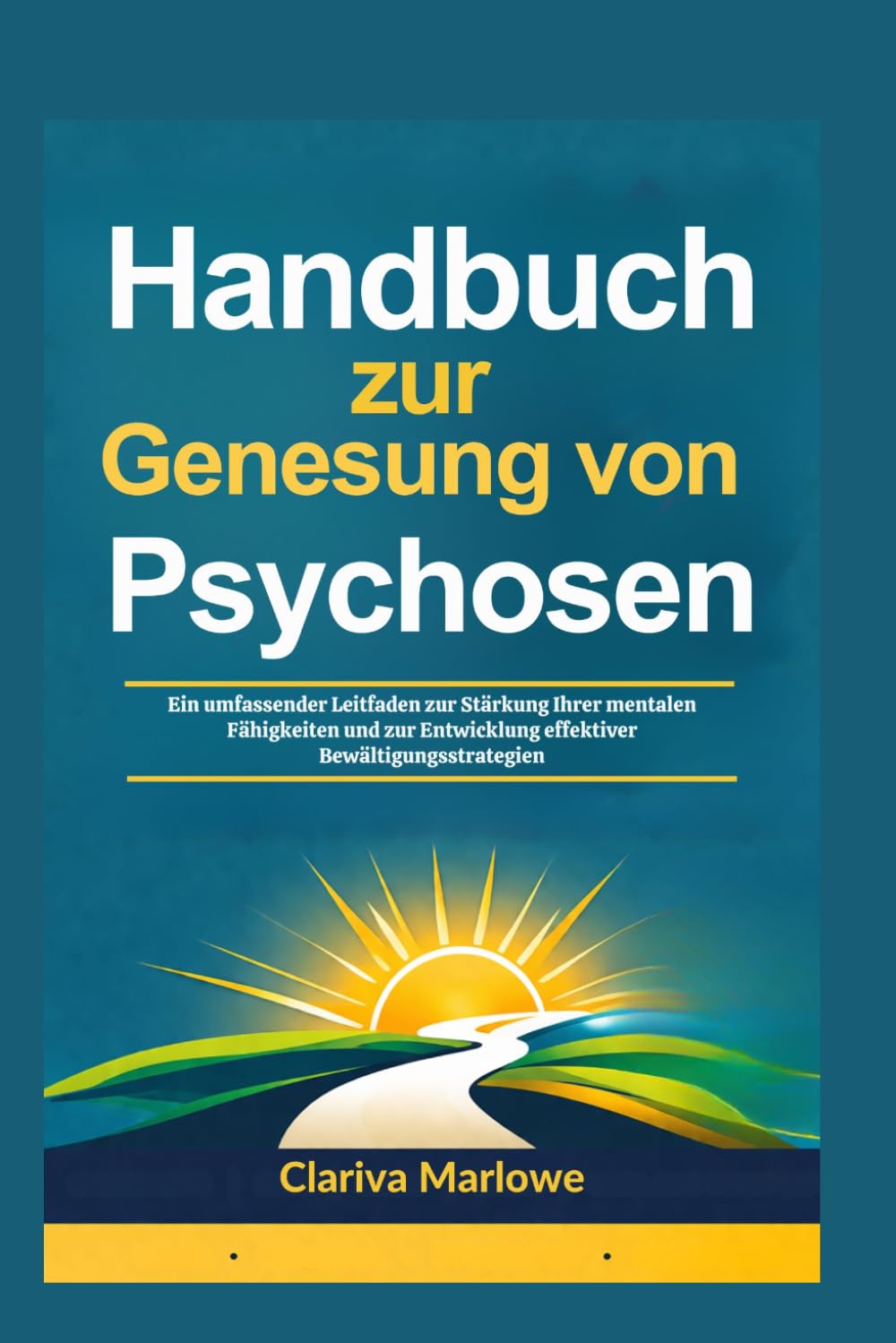 Handbuch zur Genesung von Psychosen: Ein umfassender Leitfaden zur Stärkung Ihrer mentalen Fähigkeiten und zur Entwicklung effektiver Bewältigungsstrategien