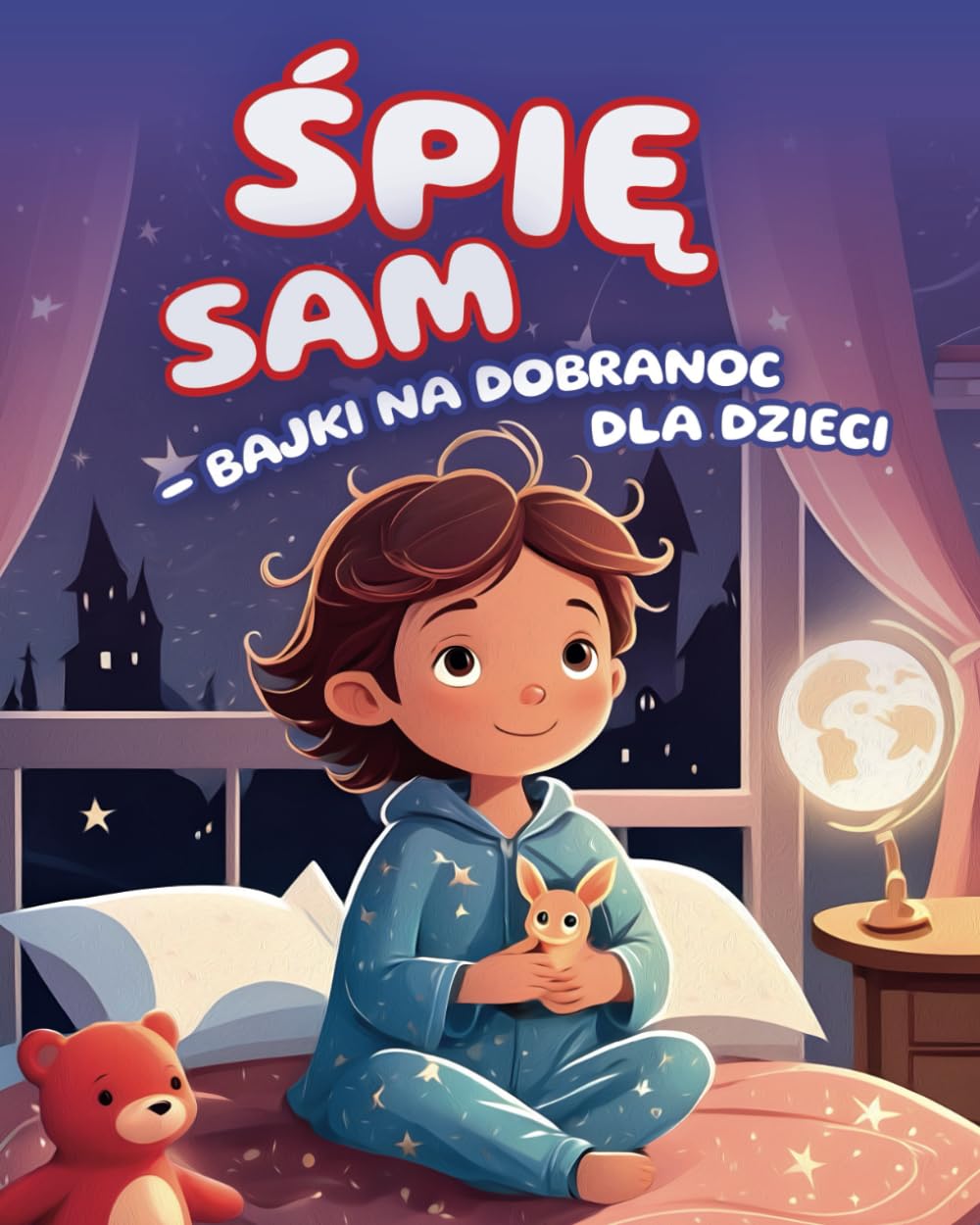 Śpię sam - bajki na dobranoc dla dzieci: Magiczne historie, które pomogą pokonać strach przed snem