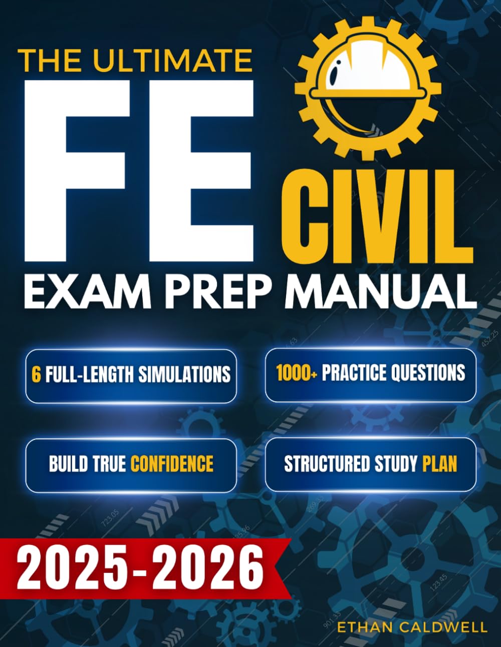 The Ultimate FE Civil Exam Prep Manual: 1000+ Practice Questions & 6 Full-Length Simulations to Master Key Concepts, Reduce Exam Stress, and Build True Confidence with a Structured Study Plan