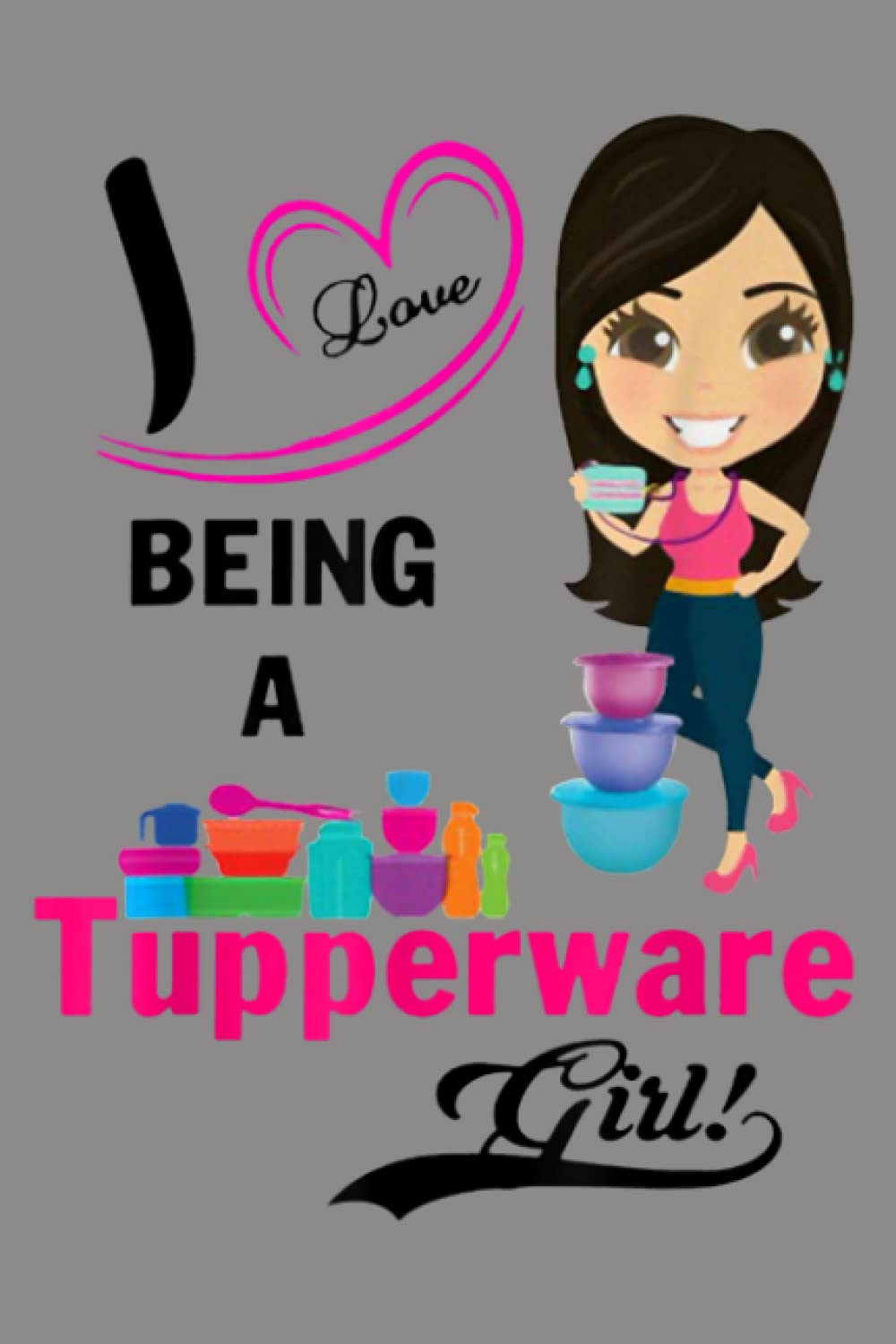 I Love Being A Tupperware Girl: notebook, notebook journal beautiful , simple, impressive,size 6x9 inches, 114 paperback pages