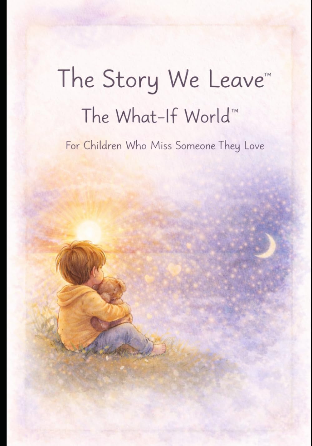 The Story We Leave™: The What-If World™ For Children Who Miss Someone They Love