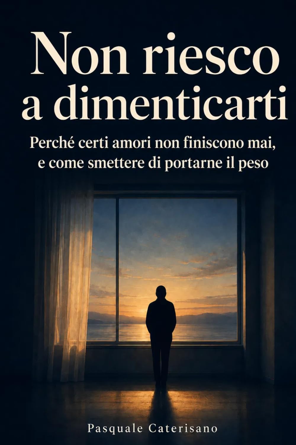 Non riesco a dimenticarti: Perché certi amori non finiscono mai, e come smettere di portarne il peso