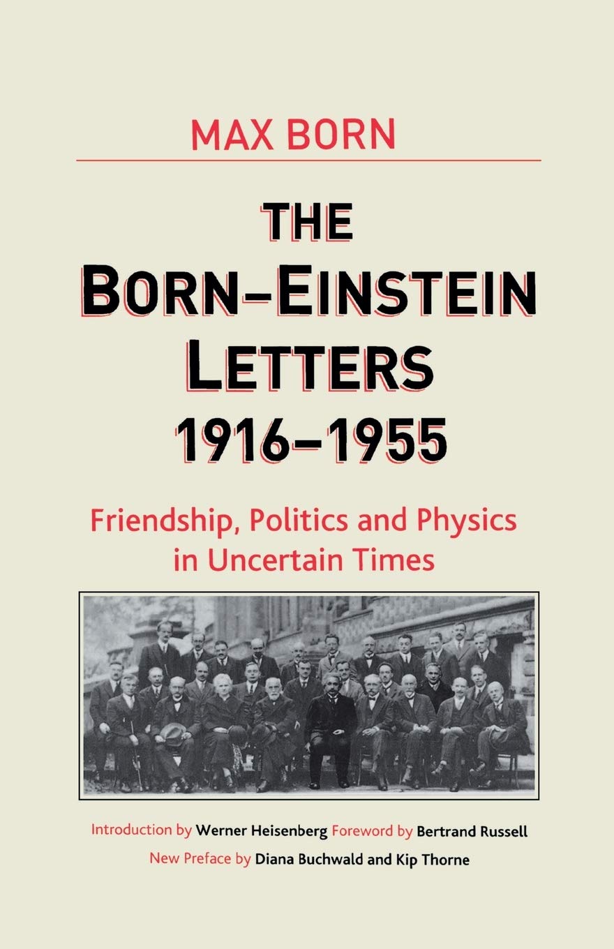 Born-Einstein Letters, 1916-1955: Friendship, Politics and Physics in Uncertain Times (Macmillan Science)