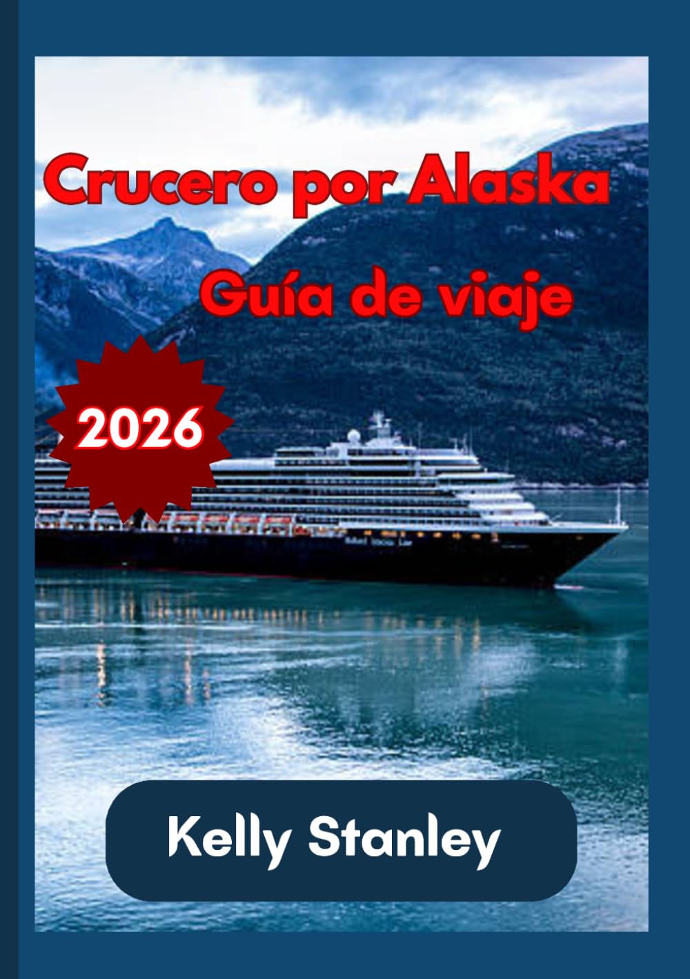 Crucero por Alaska Guía de viaje 2026: Guía completa para planificar un crucero por Alaska: todo lo que necesitas saber.