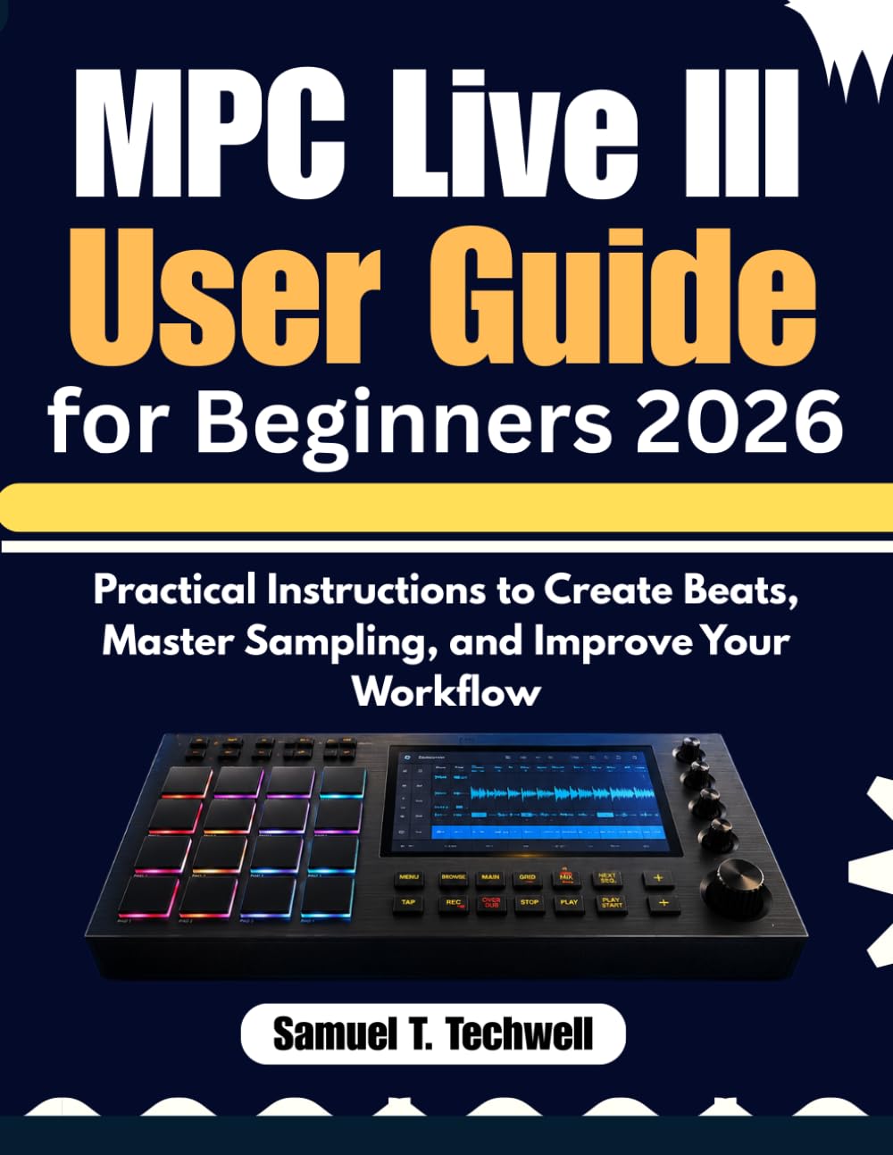 MPC Live III User Guide for Beginners 2026: Practical Instructions to Create Beats, Master Sampling, and Improve Your Workflow